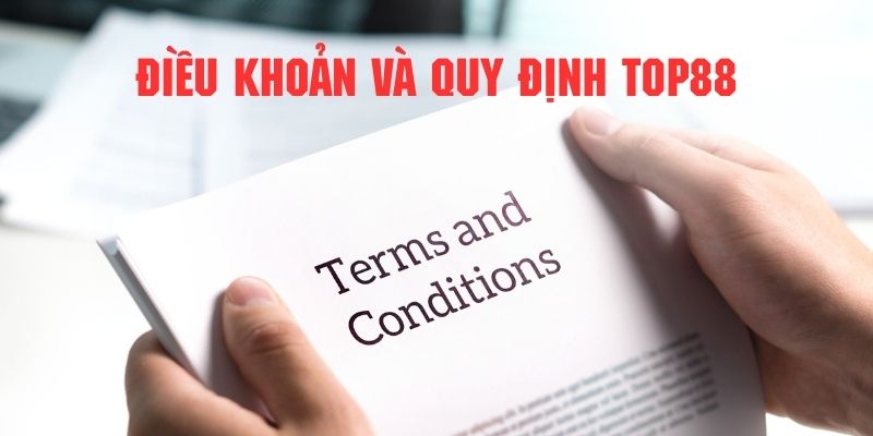 Chi tiết điều khoản được Top88 quy định chặt chẽ