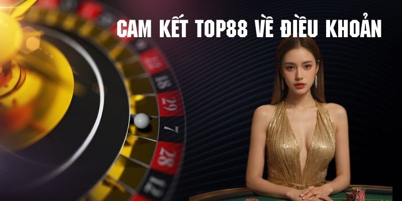 Cam kết từ Top88 dành cho tất cả khách hàng