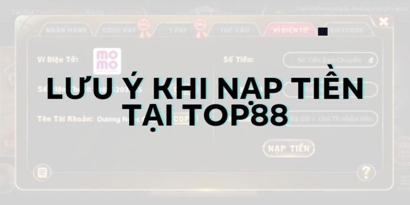 Những lưu ý khi nạp tiền Top88 chỉ 4 tiêu chí