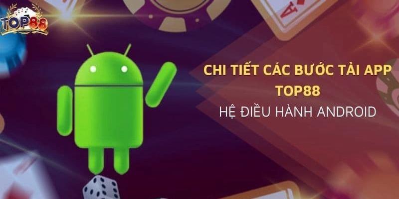 Tìm hiểu chi tiết các bước tải app TOP88 cho Android